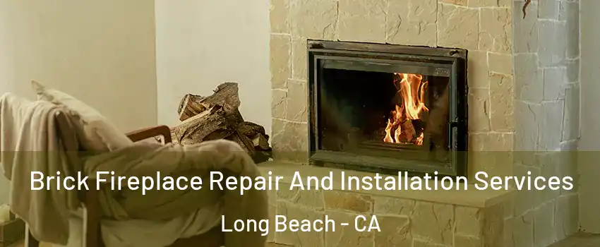  Brick Fireplace Repair And Installation Services Long Beach - CA