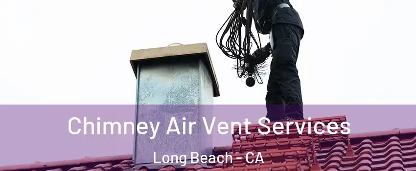  Chimney Air Vent Services Long Beach - CA