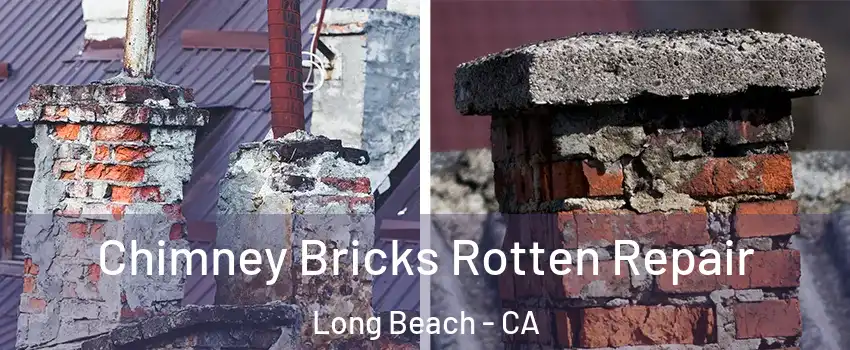  Chimney Bricks Rotten Repair Long Beach - CA