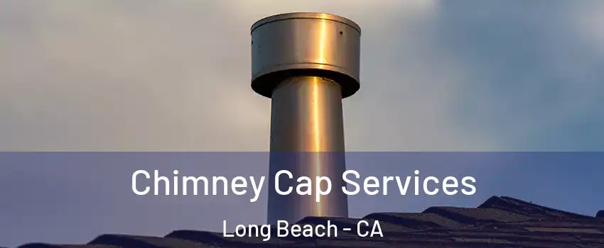  Chimney Cap Services Long Beach - CA