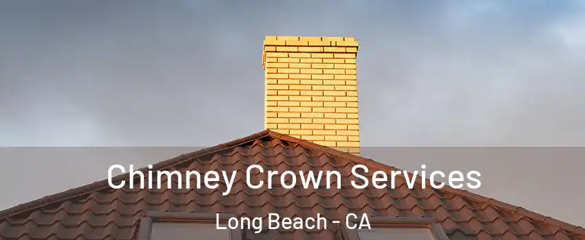 Chimney Crown Services Long Beach - CA