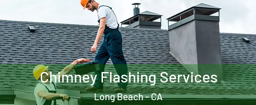 Chimney Flashing Services Long Beach - CA