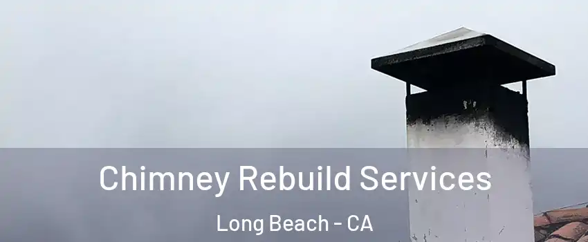  Chimney Rebuild Services Long Beach - CA