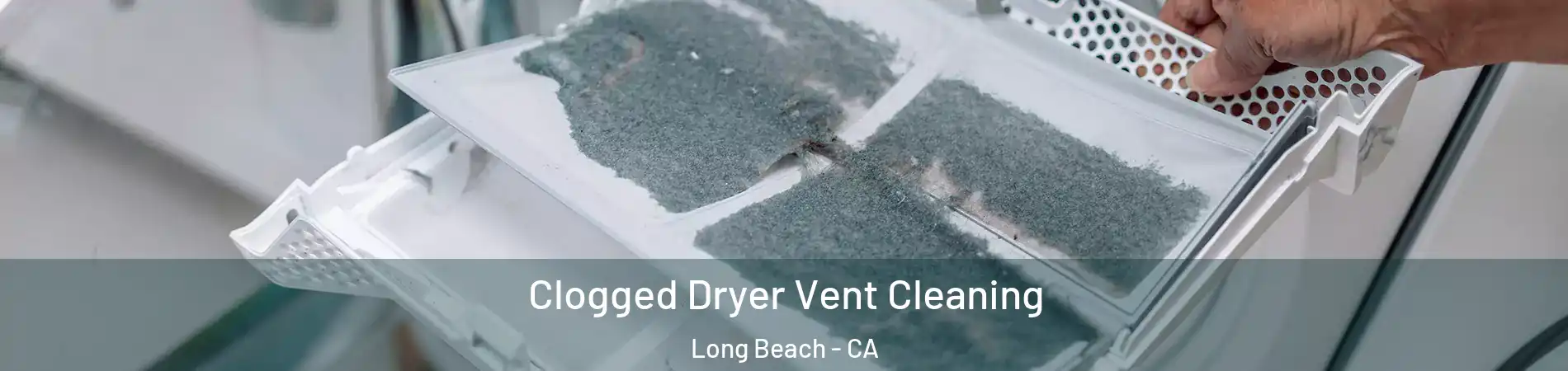  Clogged Dryer Vent Cleaning Long Beach - CA