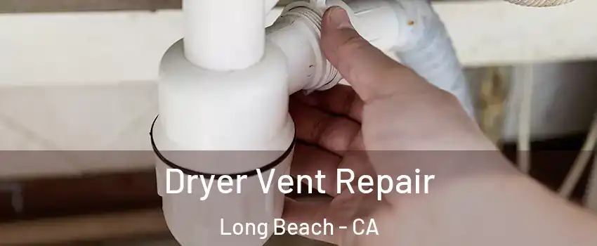  Dryer Vent Repair Long Beach - CA