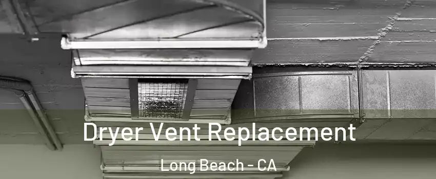  Dryer Vent Replacement Long Beach - CA