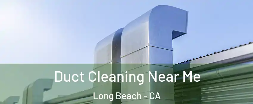  Duct Cleaning Near Me Long Beach - CA