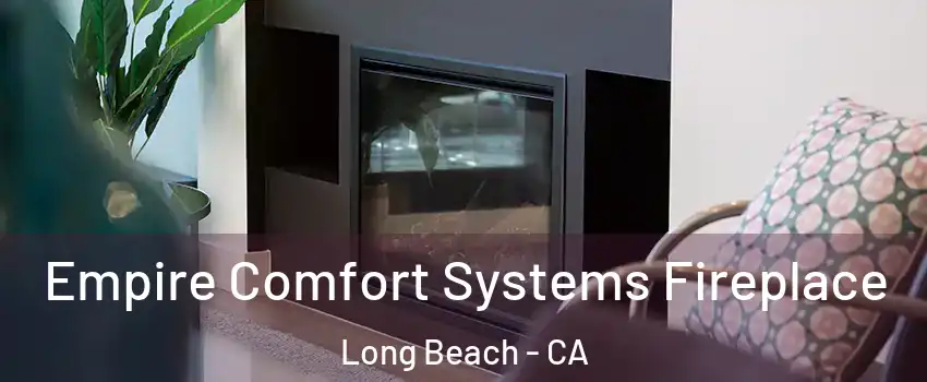  Empire Comfort Systems Fireplace Long Beach - CA