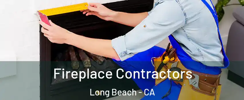  Fireplace Contractors Long Beach - CA