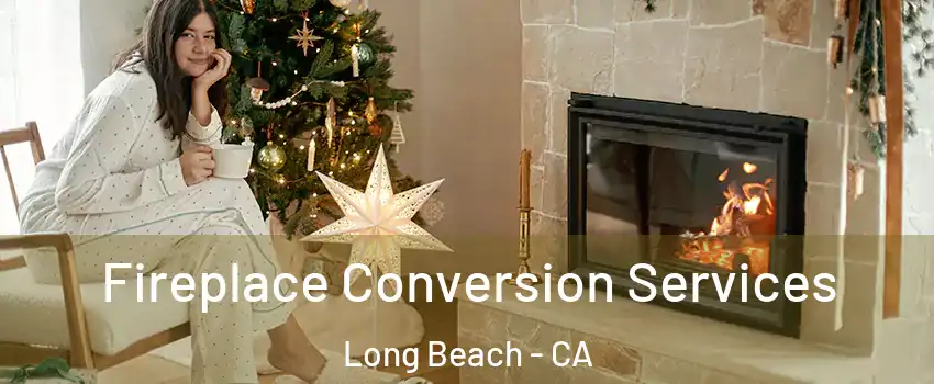  Fireplace Conversion Services Long Beach - CA