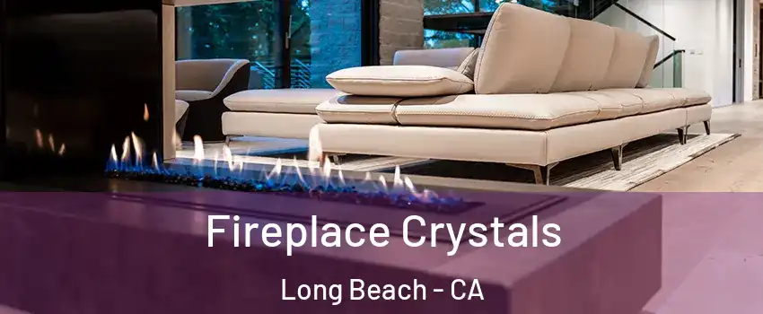  Fireplace Crystals Long Beach - CA