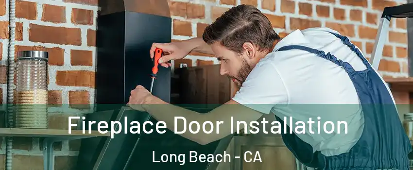  Fireplace Door Installation Long Beach - CA