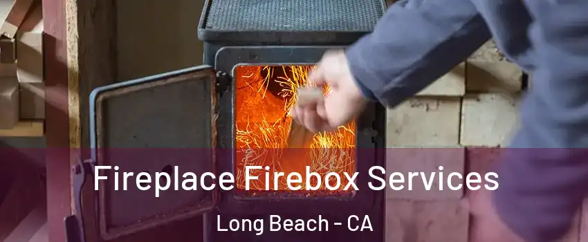  Fireplace Firebox Services Long Beach - CA