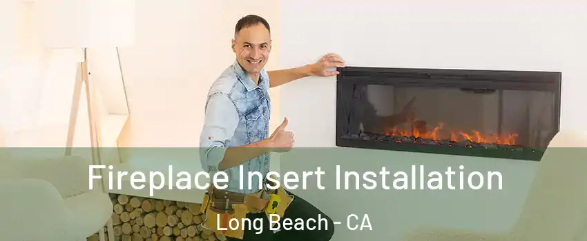  Fireplace Insert Installation Long Beach - CA