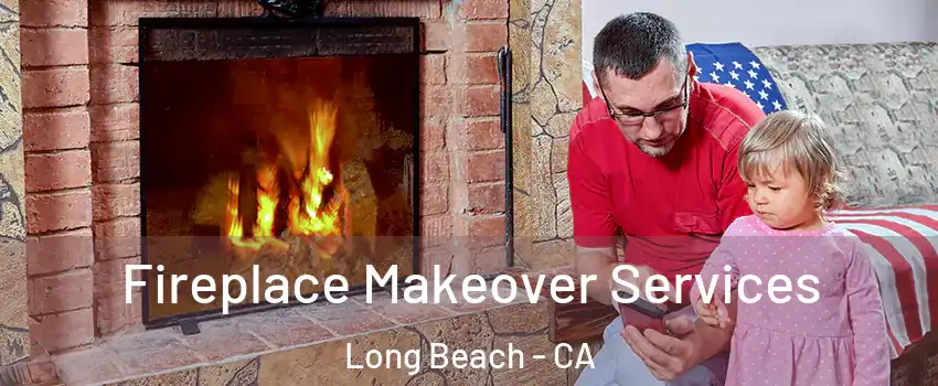  Fireplace Makeover Services Long Beach - CA