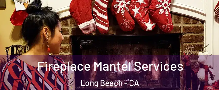  Fireplace Mantel Services Long Beach - CA
