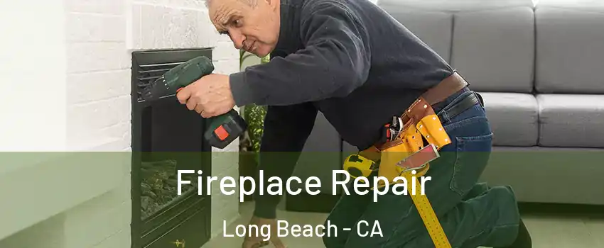  Fireplace Repair Long Beach - CA