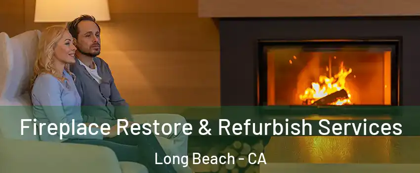  Fireplace Restore & Refurbish Services Long Beach - CA