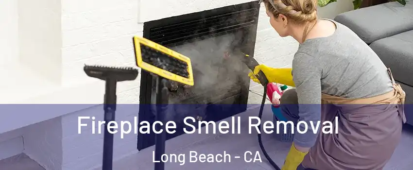  Fireplace Smell Removal Long Beach - CA