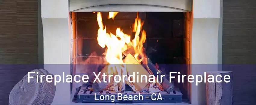  Fireplace Xtrordinair Fireplace Long Beach - CA