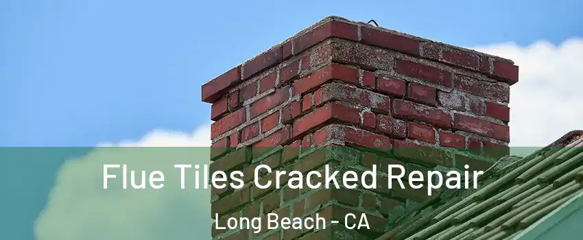  Flue Tiles Cracked Repair Long Beach - CA