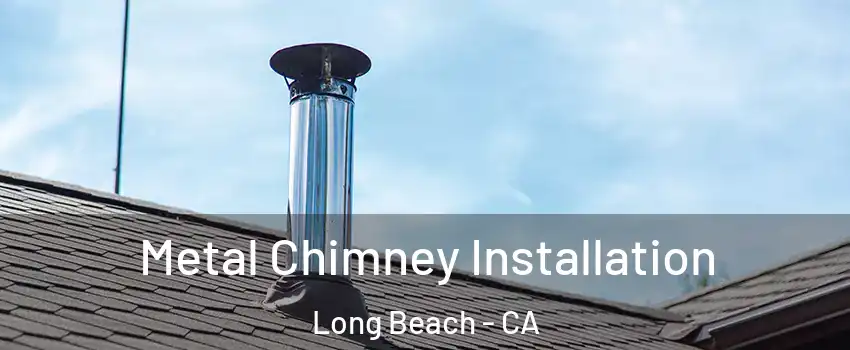  Metal Chimney Installation Long Beach - CA