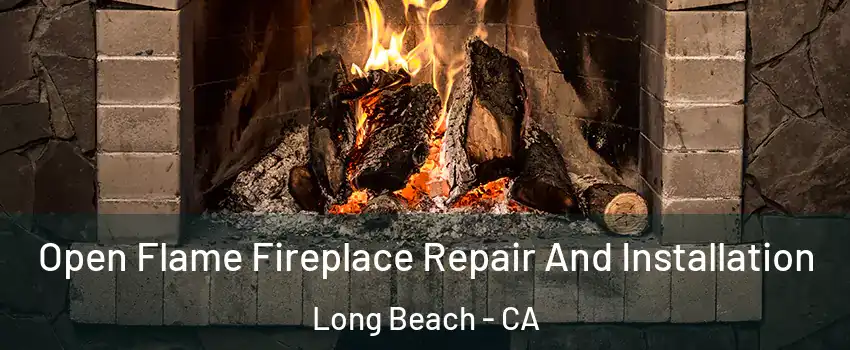  Open Flame Fireplace Repair And Installation Long Beach - CA