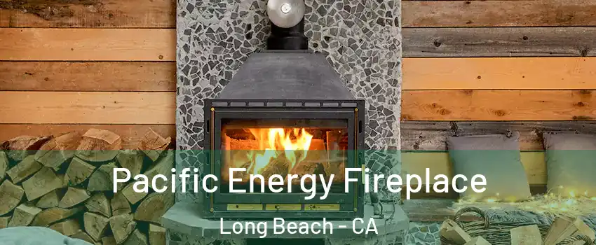  Pacific Energy Fireplace Long Beach - CA