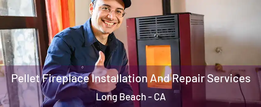  Pellet Fireplace Installation And Repair Services Long Beach - CA