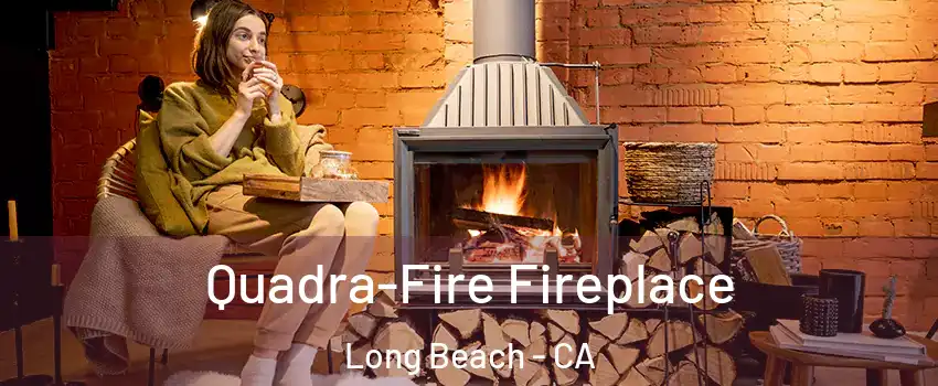  Quadra-Fire Fireplace Long Beach - CA