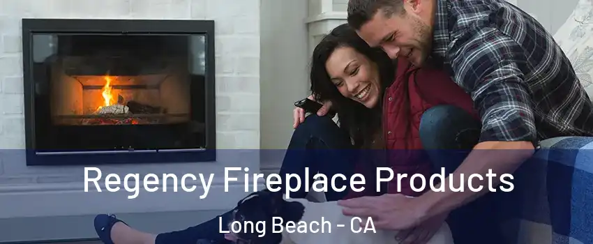 Regency Fireplace Products Long Beach - CA
