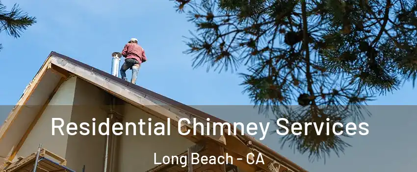  Residential Chimney Services Long Beach - CA