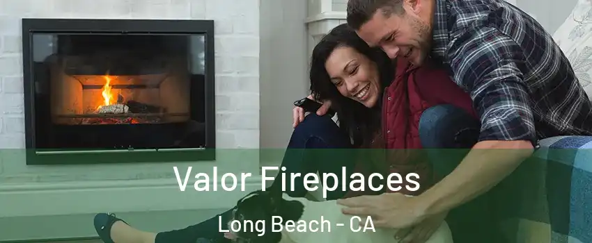  Valor Fireplaces Long Beach - CA