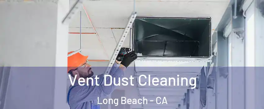  Vent Dust Cleaning Long Beach - CA