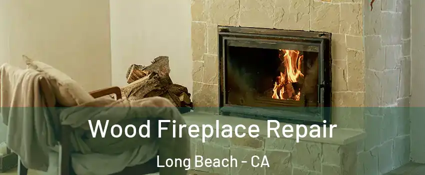  Wood Fireplace Repair Long Beach - CA