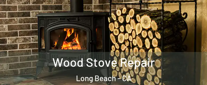  Wood Stove Repair Long Beach - CA